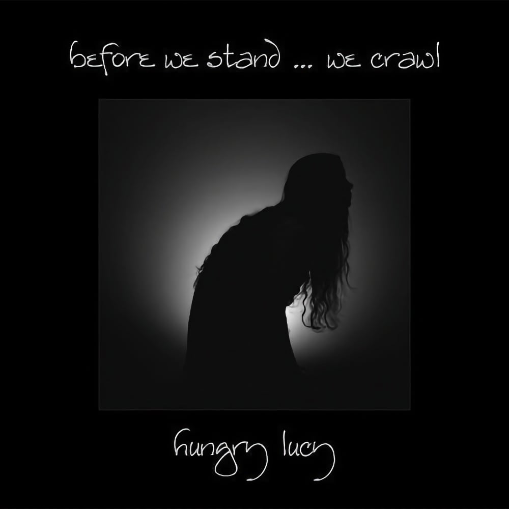 Before We Stand ... We Crawl by Hungry Lucy