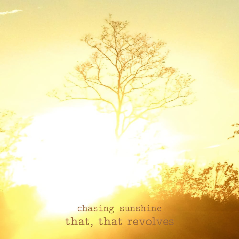 Chasing Sunshine by That, That Revolves